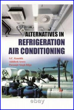 Alternatives in Refrigeration and Air Conditioning by S. C. Kaushik