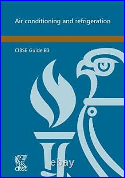 CIBSE Guide B3 Air Conditioning and Refrigeration By Cibse