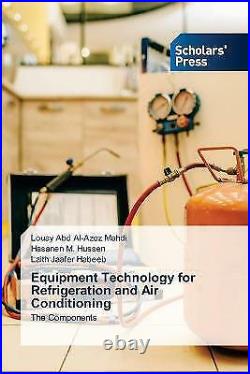 Equipment Technology for Refrigeration and Air Conditioning by Hasanen M